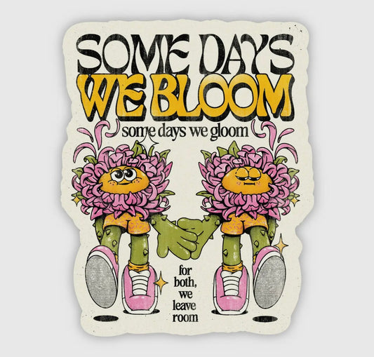 Some Days We Bloom Sticker