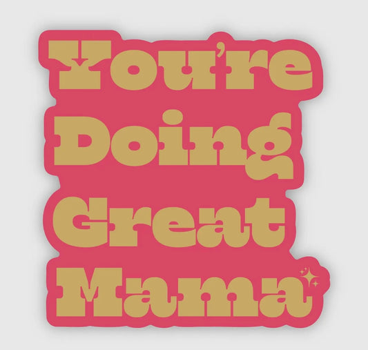 Your’e Doing Great Mama Sticker