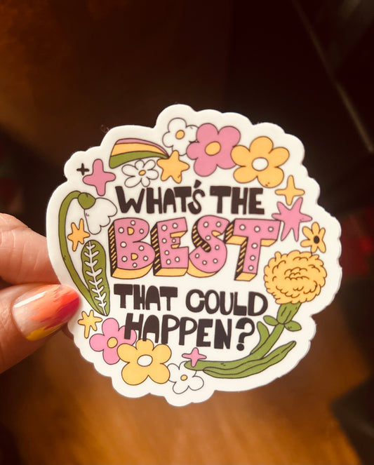 What’s The Best That Could Happen Sticker