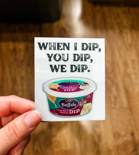 When I Dip, You Dip, We Dip Vinyl Sticker
