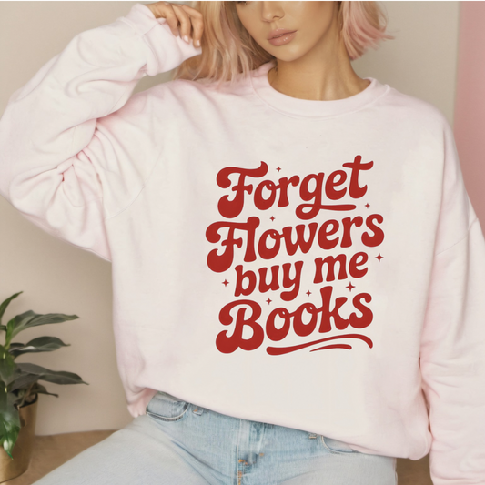Forget Flowers,Buy Me Books Crewneck